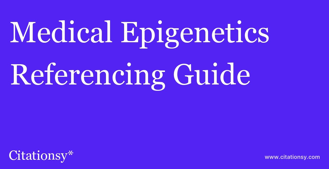 cite Medical Epigenetics  — Referencing Guide